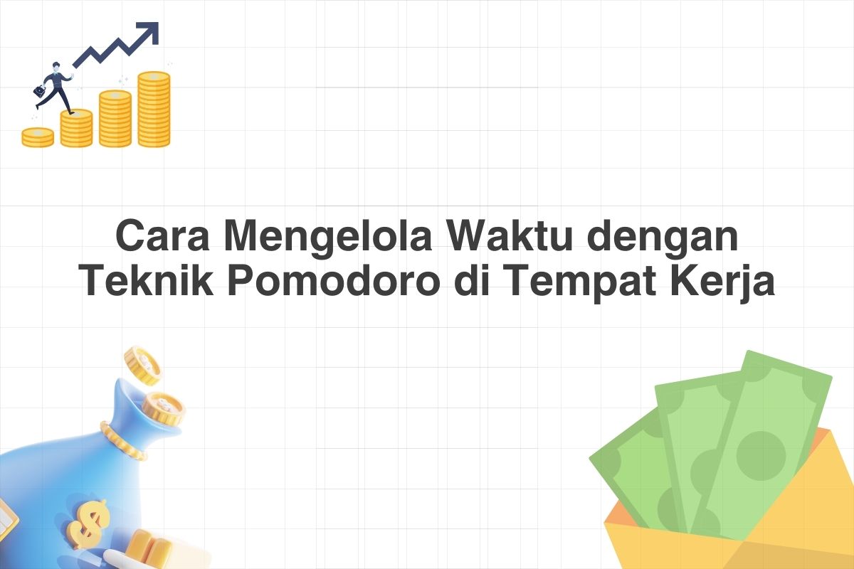 Cara Mengelola Waktu dengan Teknik Pomodoro di Tempat Kerja