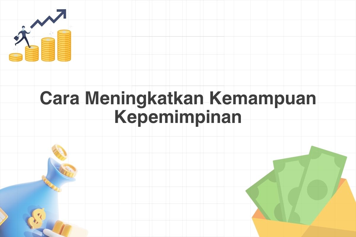 Cara Meningkatkan Kemampuan Kepemimpinan