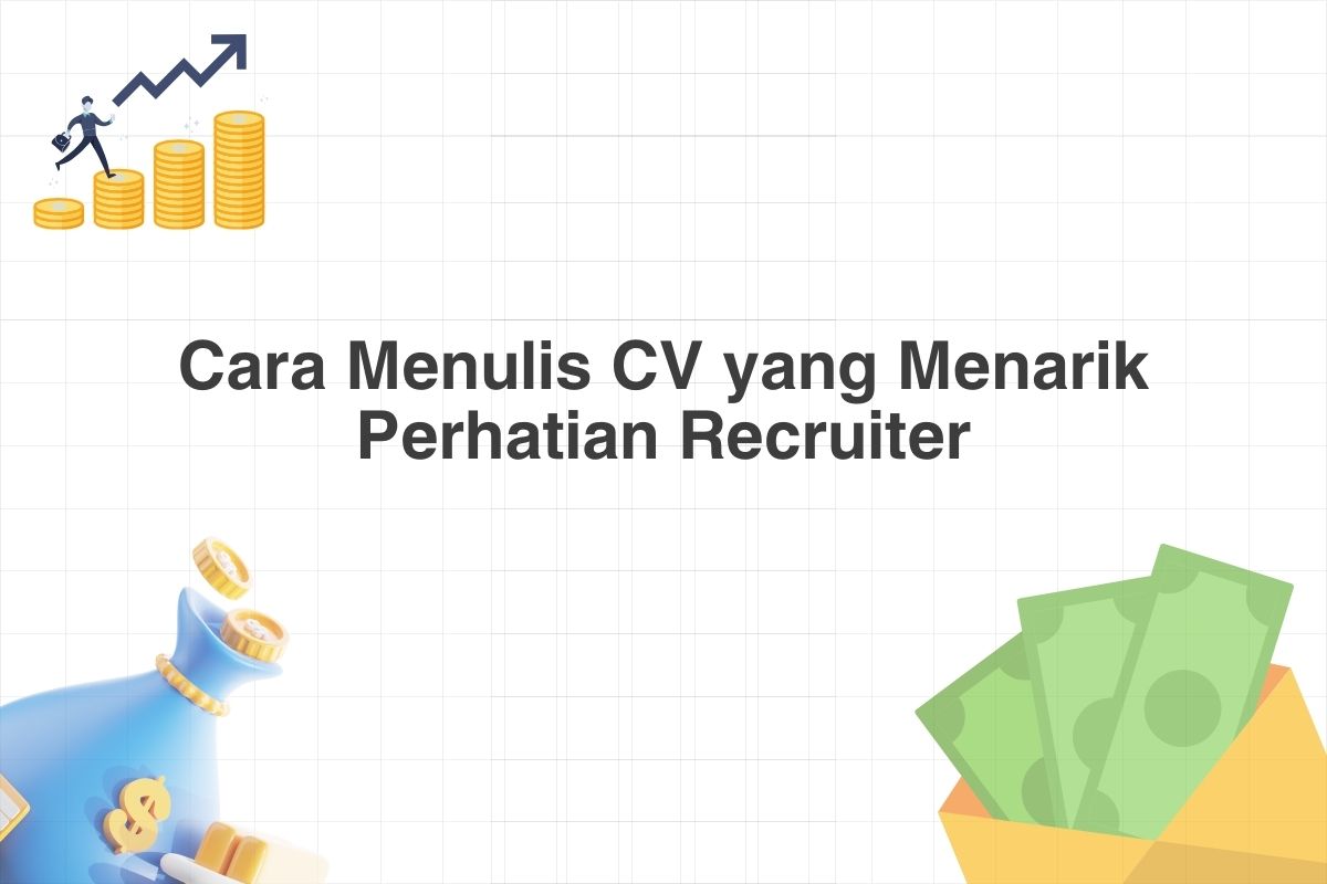 Cara Menulis CV yang Menarik Perhatian Recruiter