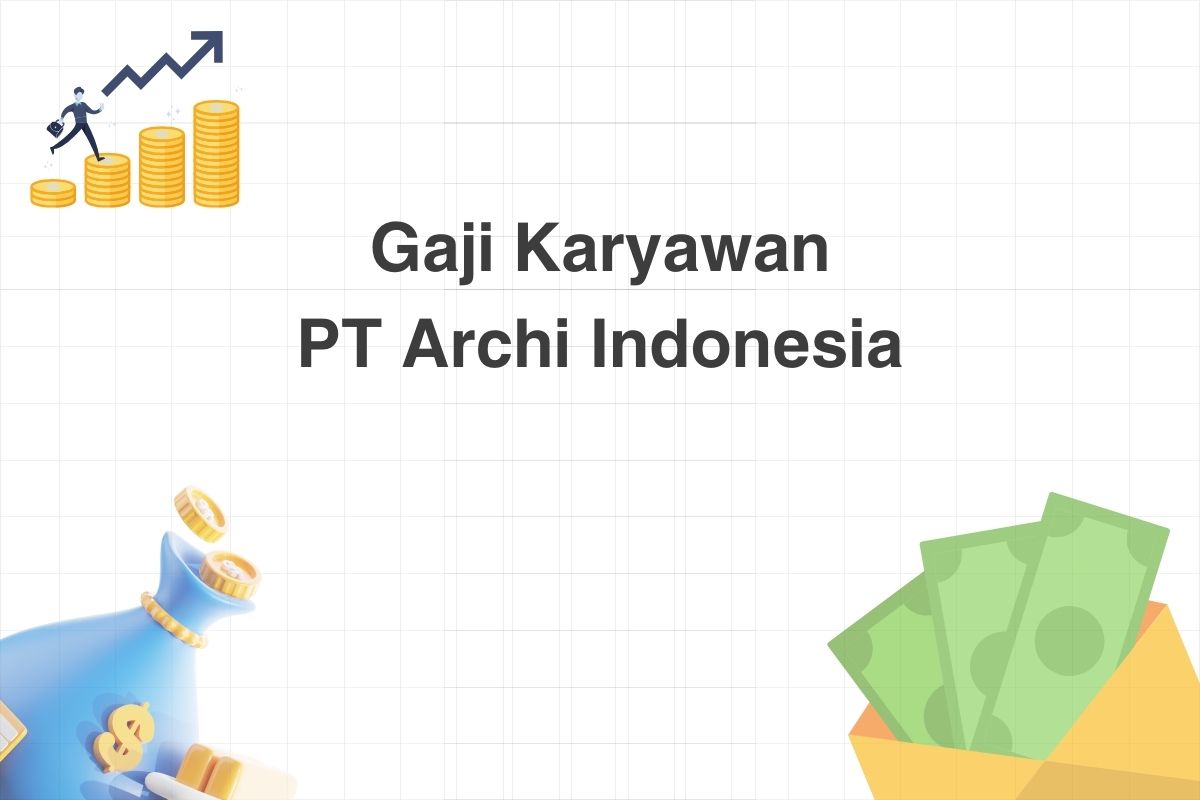 Gaji Karyawan PT Archi Indonesia