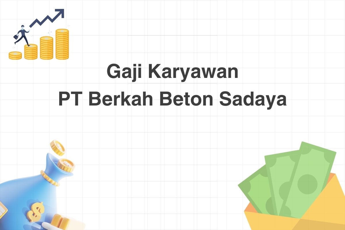 Gaji Karyawan PT Berkah Beton Sadaya