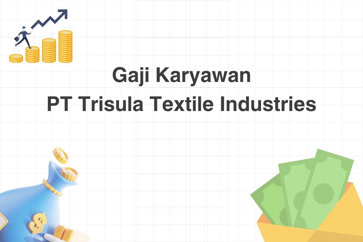 Gaji Karyawan PT Trisula Textile Industries
