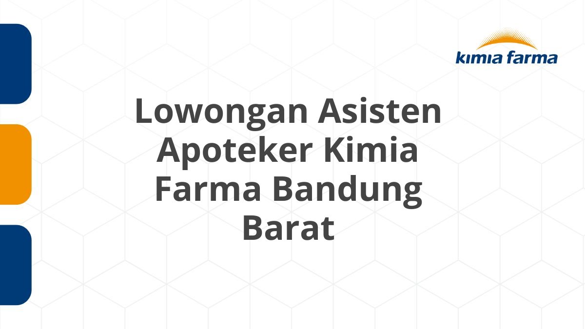 Lowongan Asisten Apoteker Kimia Farma Bandung Barat