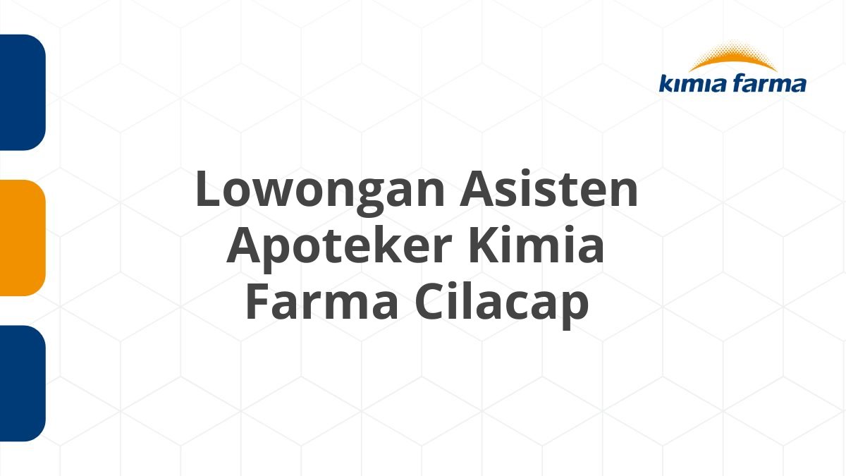 Lowongan Asisten Apoteker Kimia Farma Cilacap