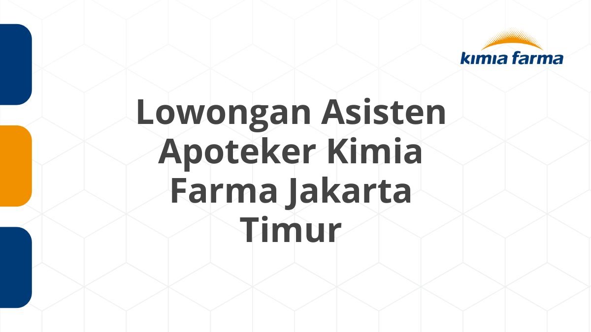 Lowongan Asisten Apoteker Kimia Farma Jakarta Timur