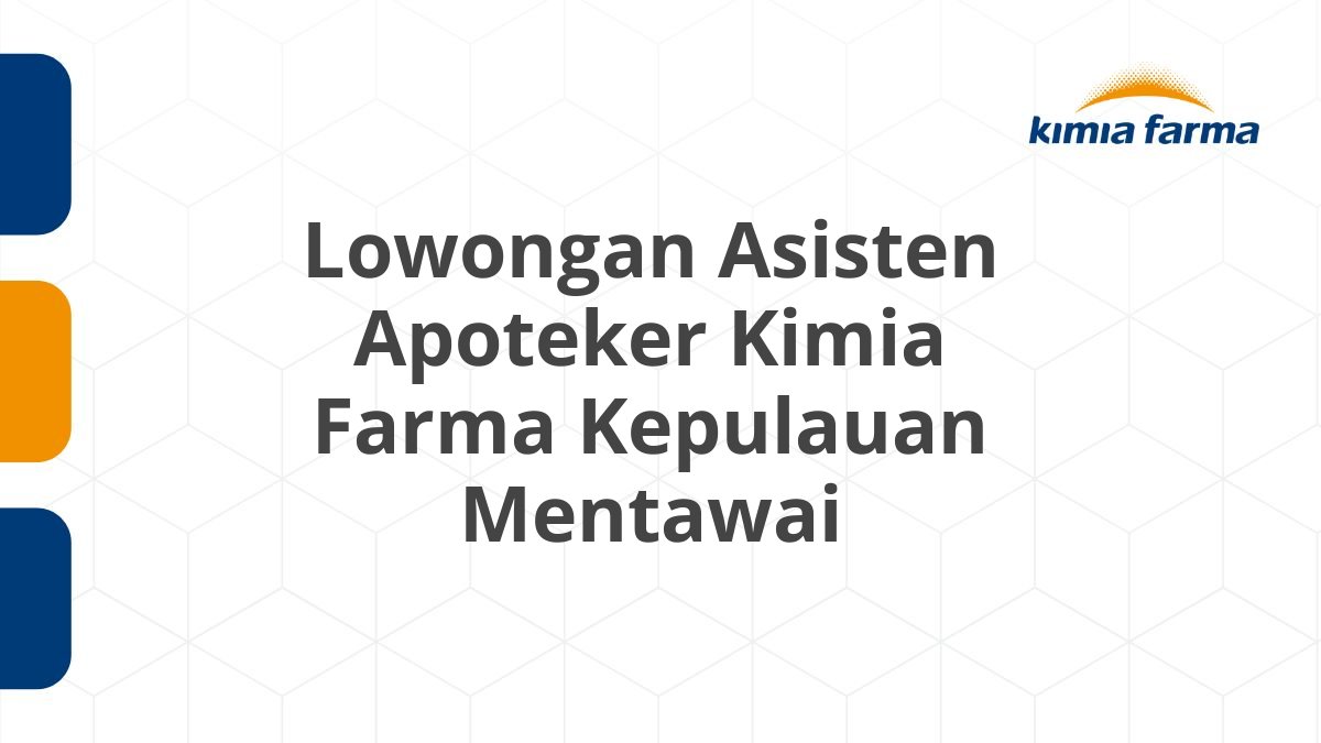 Lowongan Asisten Apoteker Kimia Farma Kepulauan Mentawai
