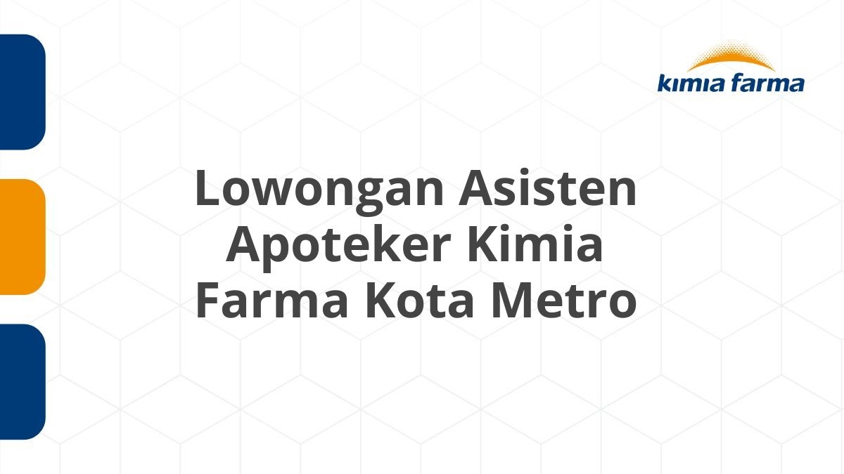 Lowongan Asisten Apoteker Kimia Farma Kota Metro