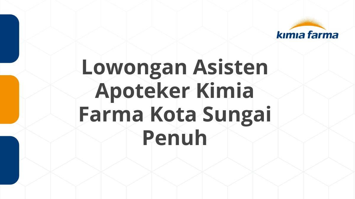 Lowongan Asisten Apoteker Kimia Farma Kota Sungai Penuh