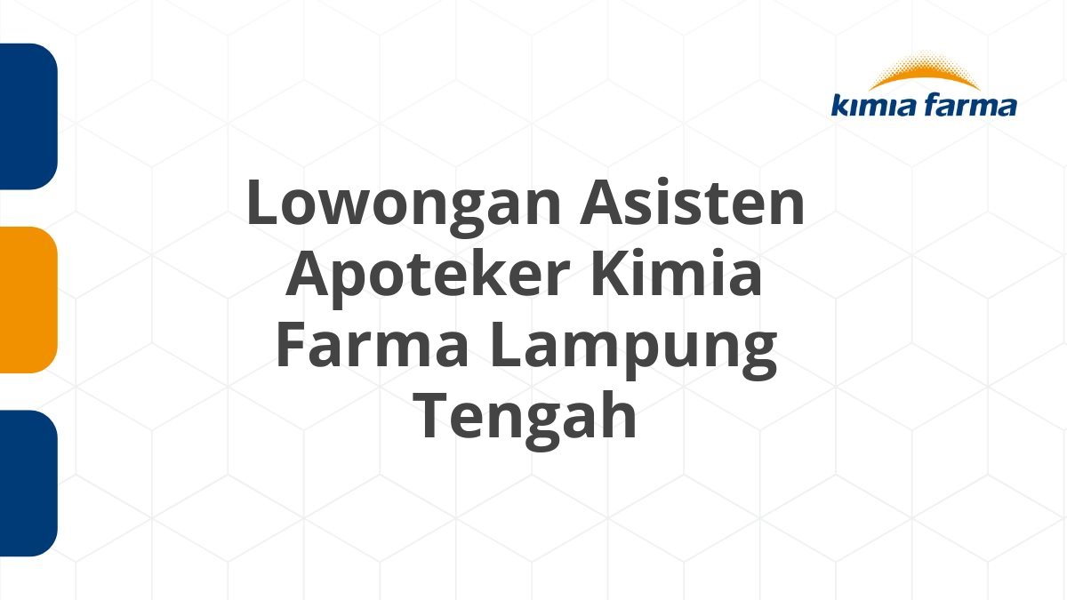 Lowongan Asisten Apoteker Kimia Farma Lampung Tengah