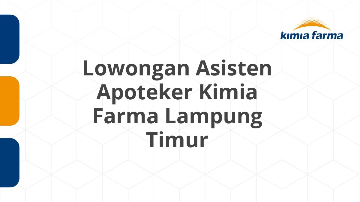 Lowongan Asisten Apoteker Kimia Farma Lampung Timur