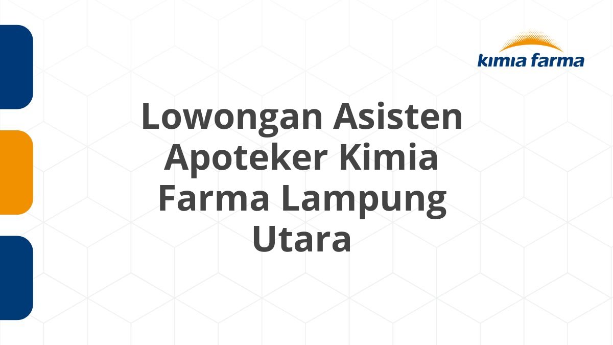 Lowongan Asisten Apoteker Kimia Farma Lampung Utara