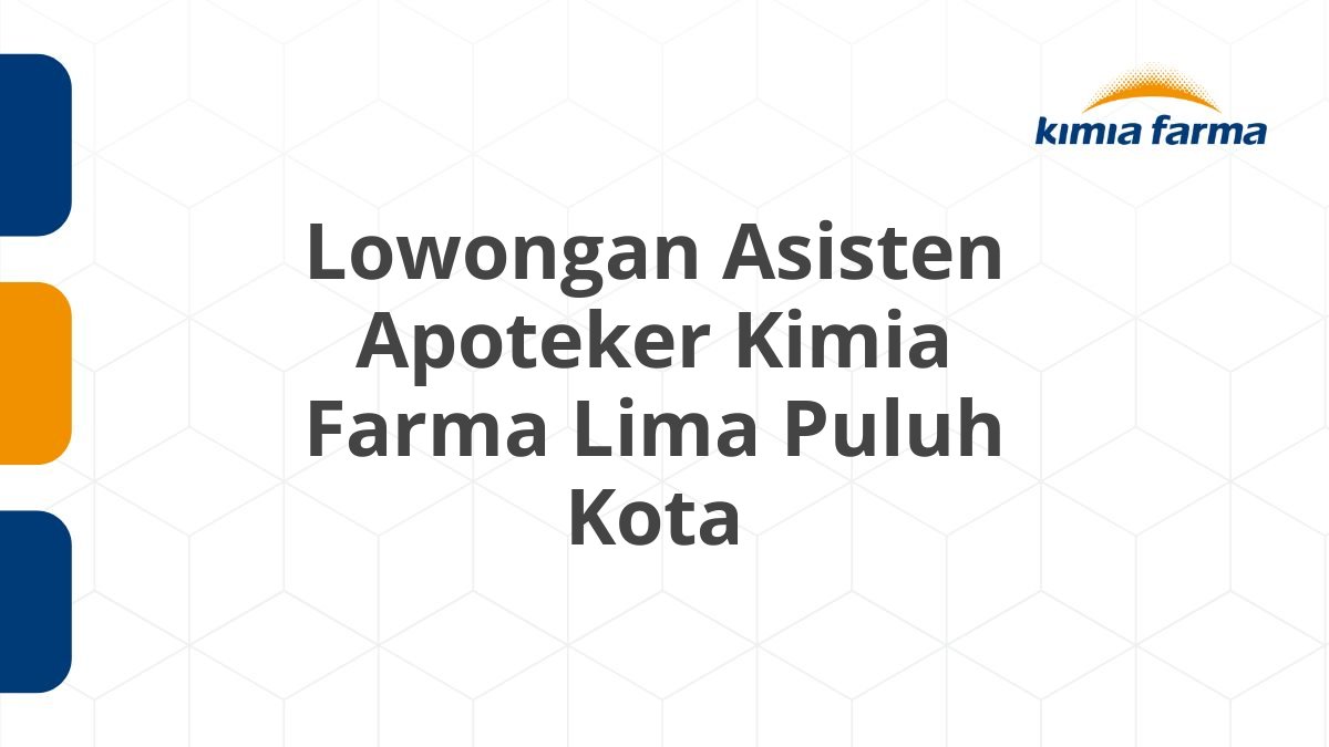Lowongan Asisten Apoteker Kimia Farma Lima Puluh Kota