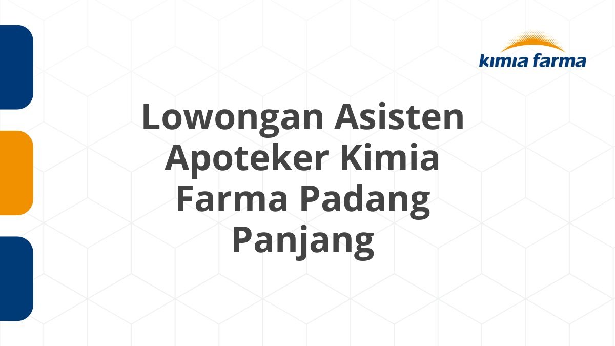 Lowongan Asisten Apoteker Kimia Farma Padang Panjang