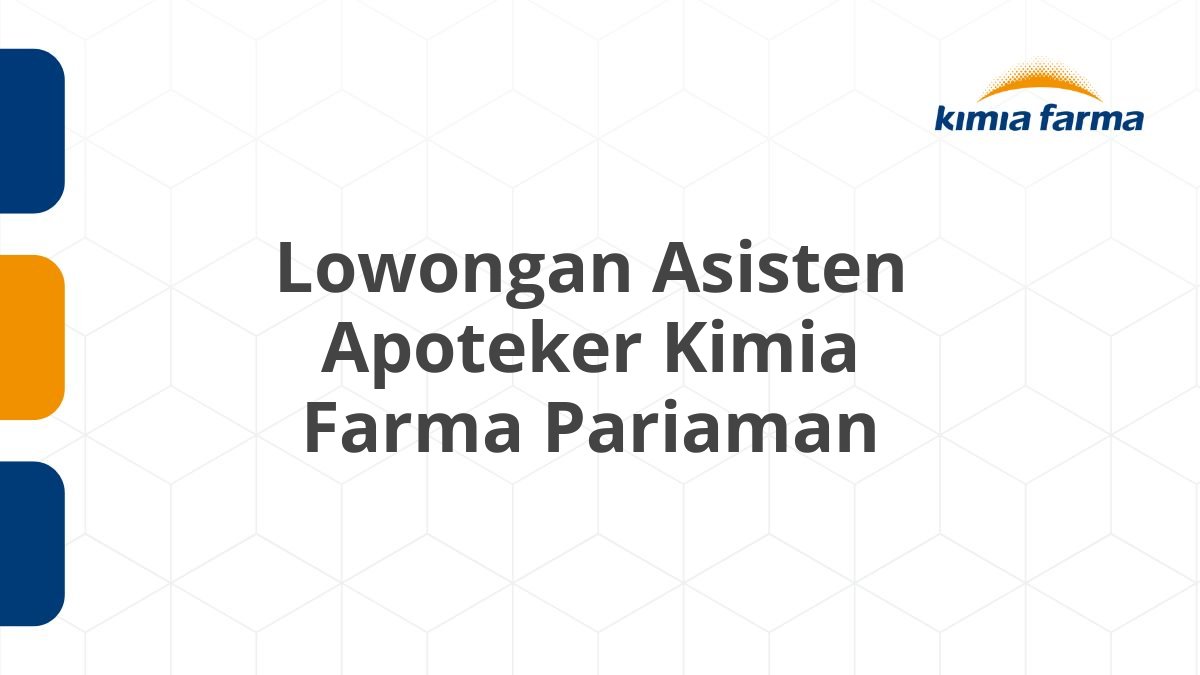 Lowongan Asisten Apoteker Kimia Farma Pariaman