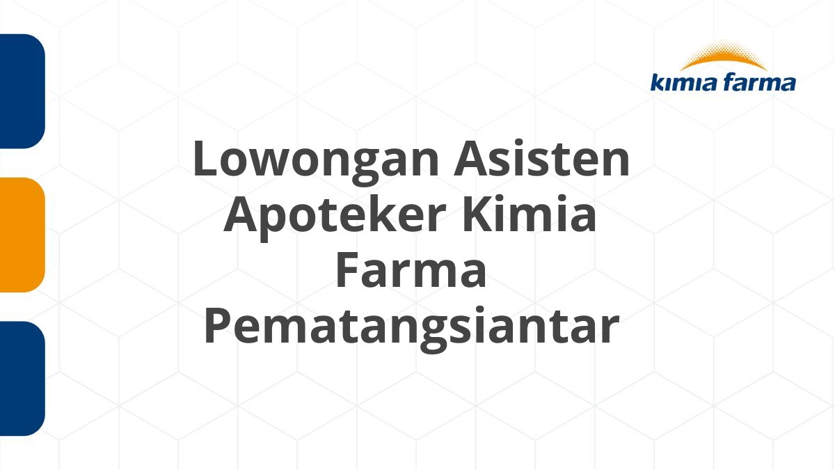 Lowongan Asisten Apoteker Kimia Farma Pematangsiantar