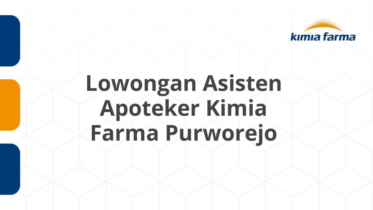 Lowongan Asisten Apoteker Kimia Farma Purworejo