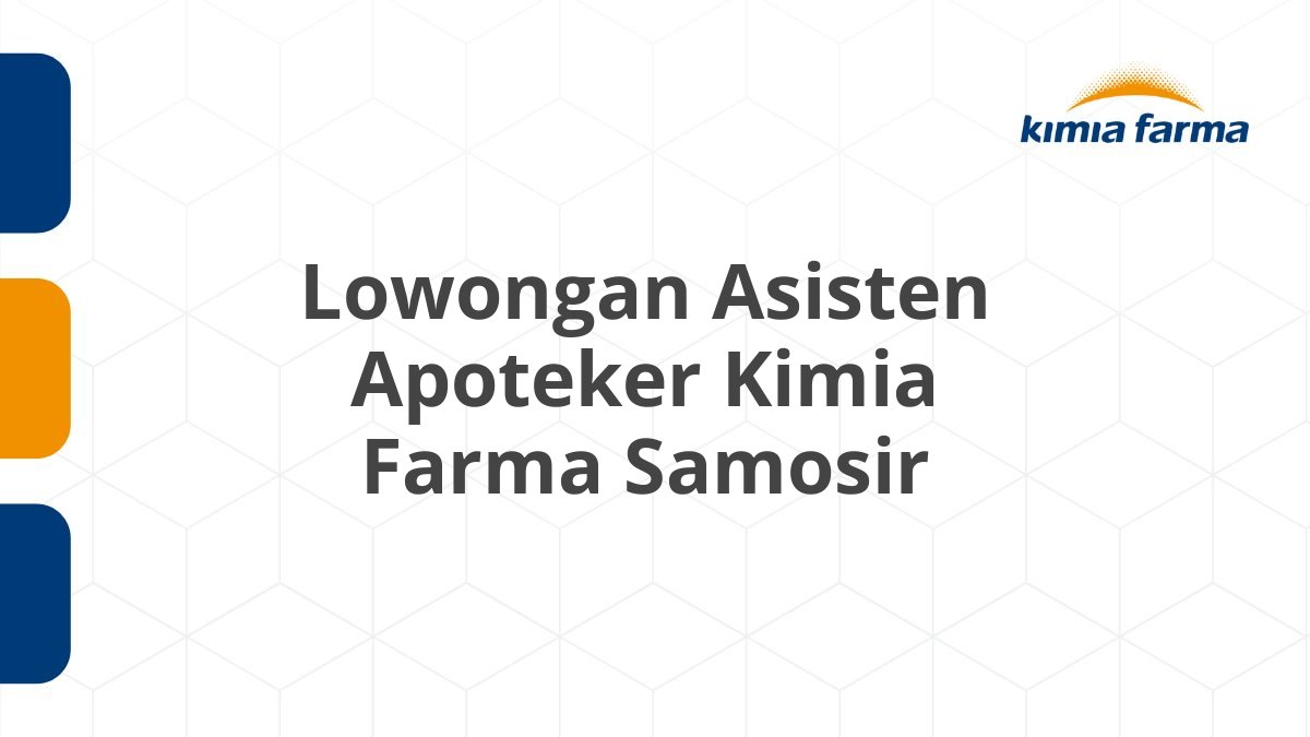 Lowongan Asisten Apoteker Kimia Farma Samosir