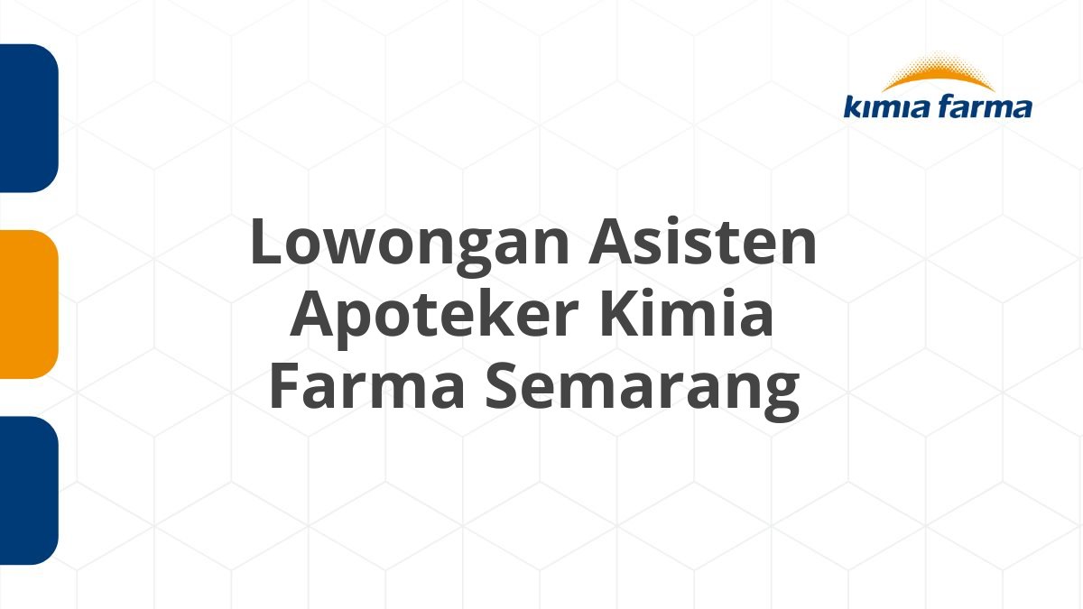 Lowongan Asisten Apoteker Kimia Farma Semarang