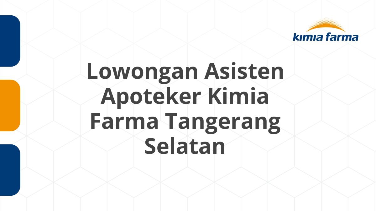 Lowongan Asisten Apoteker Kimia Farma Tangerang Selatan