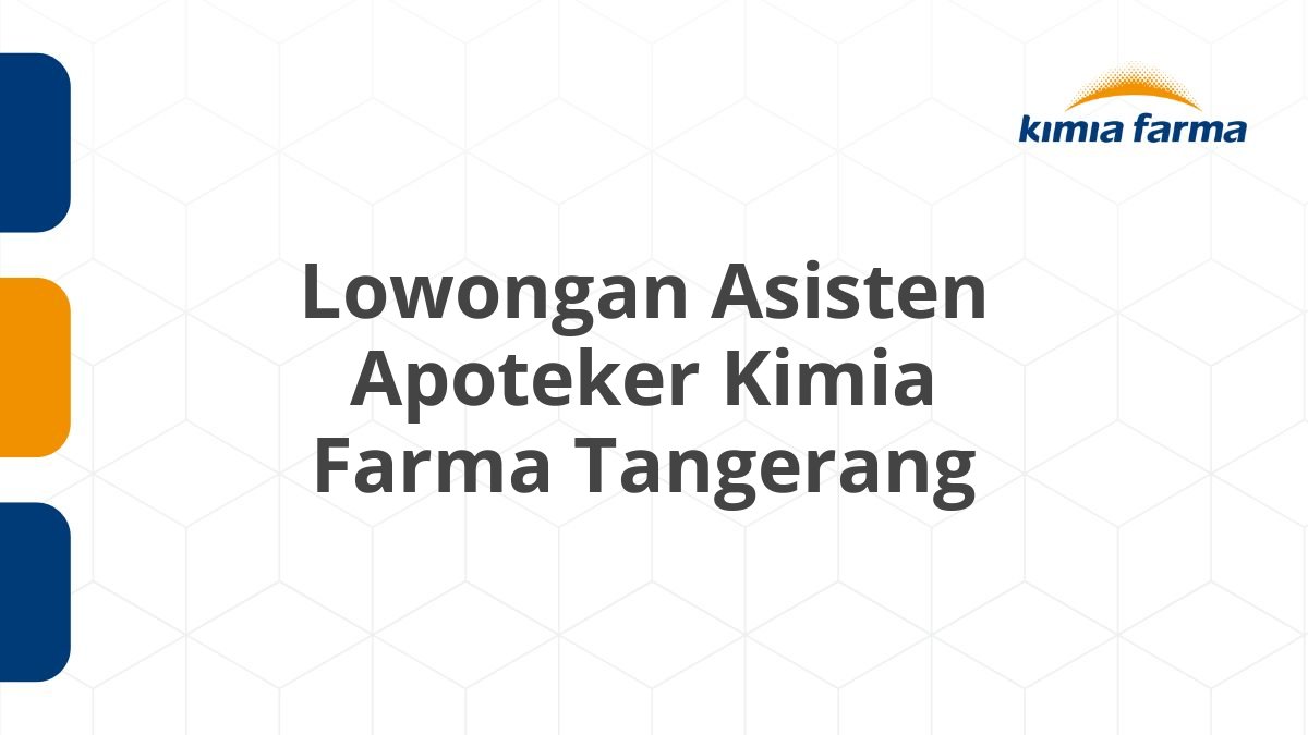 Lowongan Asisten Apoteker Kimia Farma Tangerang