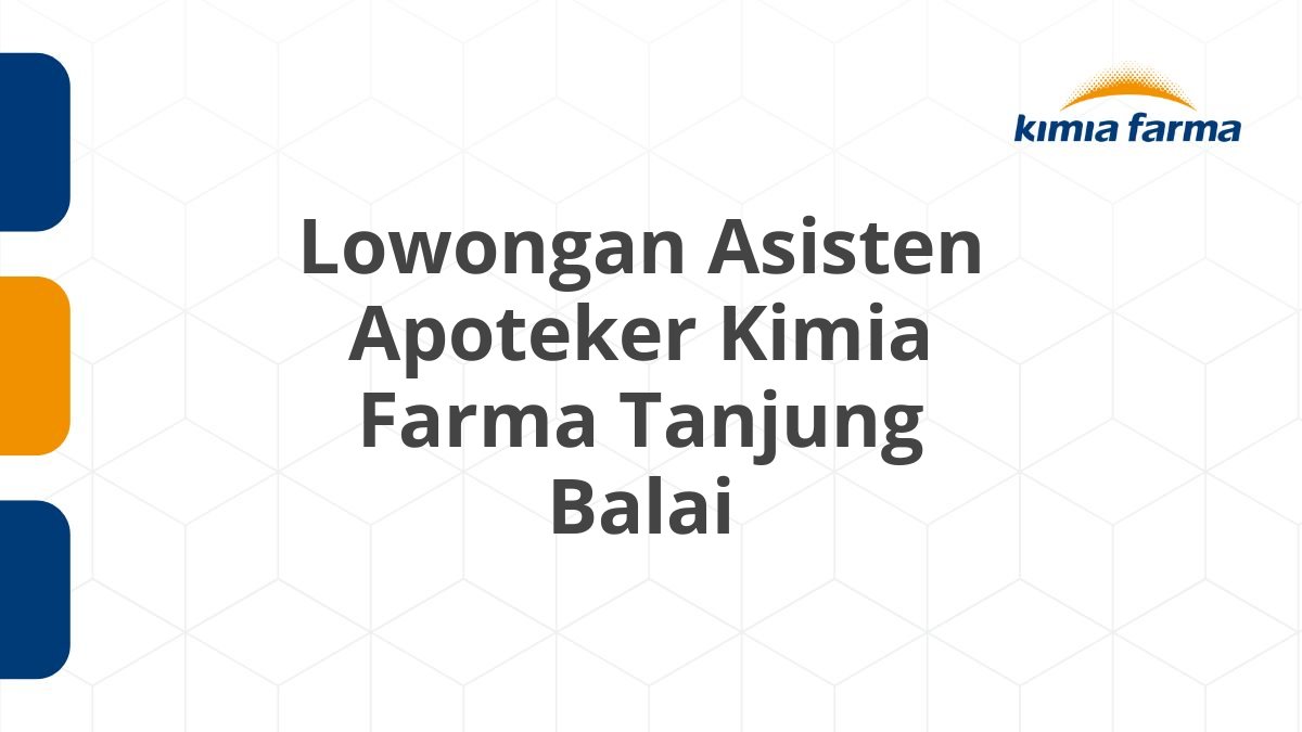 Lowongan Asisten Apoteker Kimia Farma Tanjung Balai