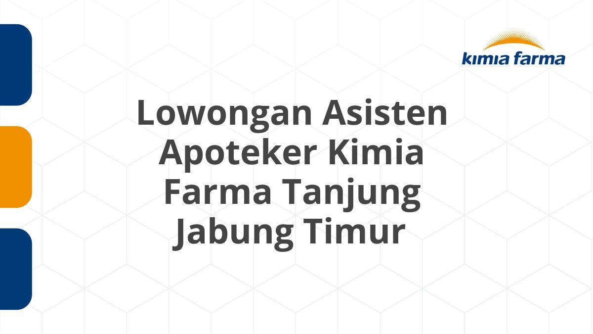 Lowongan Asisten Apoteker Kimia Farma Tanjung Jabung Timur