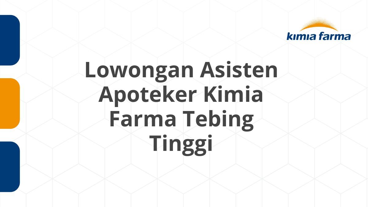 Lowongan Asisten Apoteker Kimia Farma Tebing Tinggi
