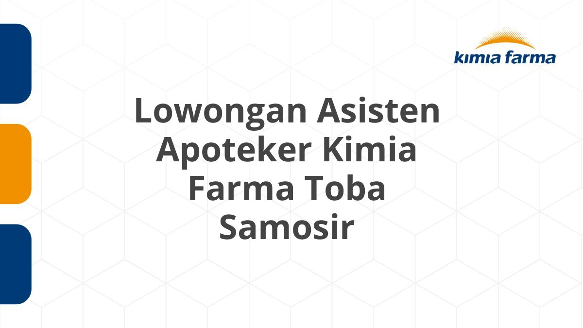 Lowongan Asisten Apoteker Kimia Farma Toba Samosir