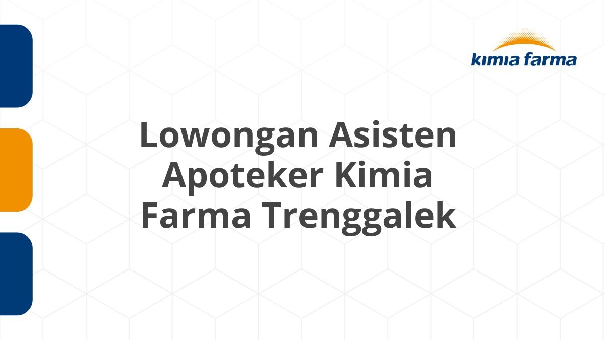 Lowongan Asisten Apoteker Kimia Farma Trenggalek