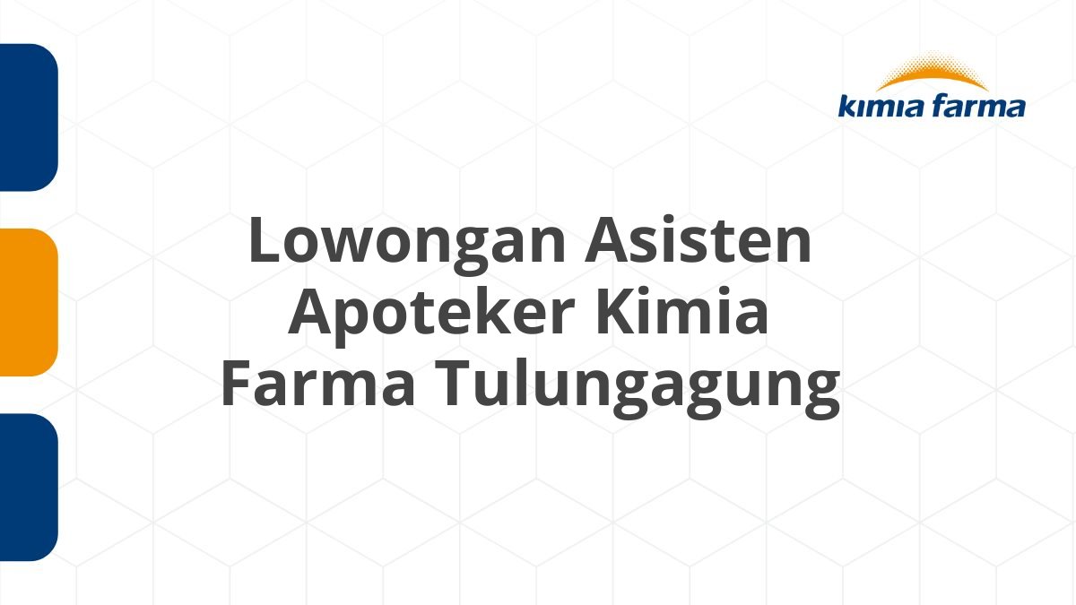 Lowongan Asisten Apoteker Kimia Farma Tulungagung