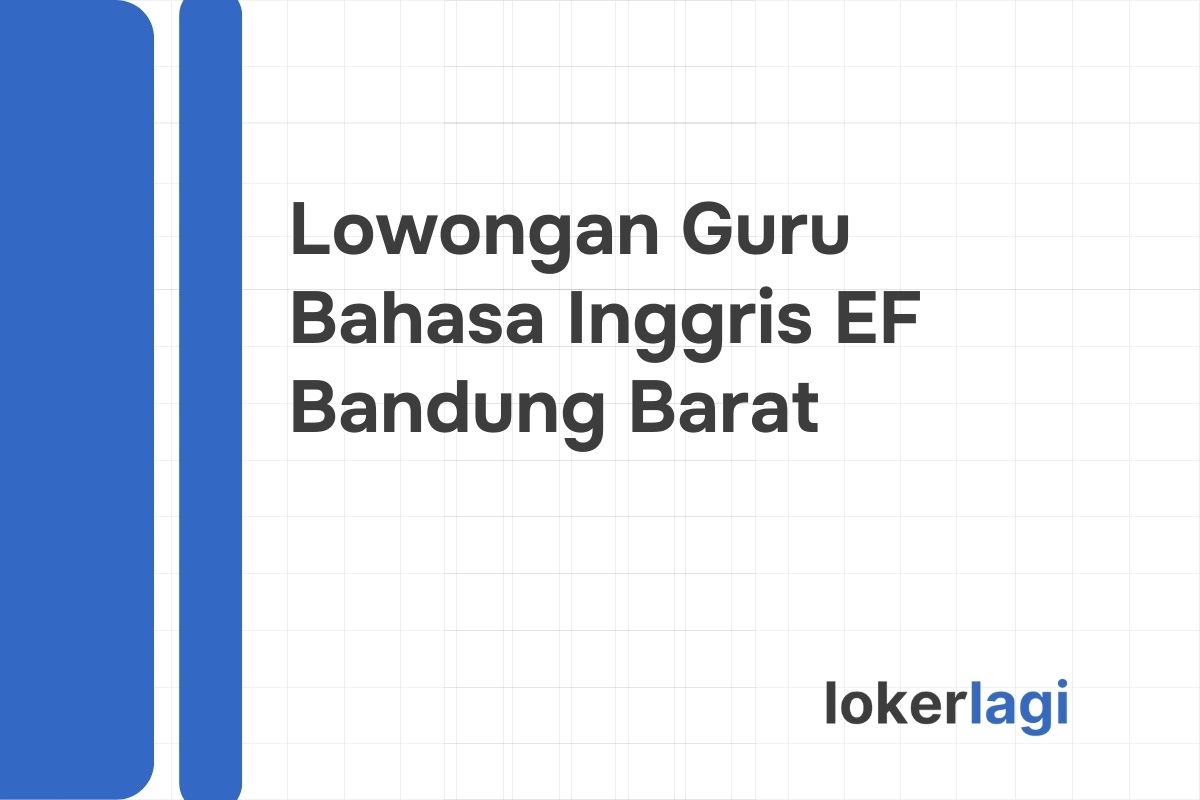 Lowongan Guru Bahasa Inggris EF Bandung Barat