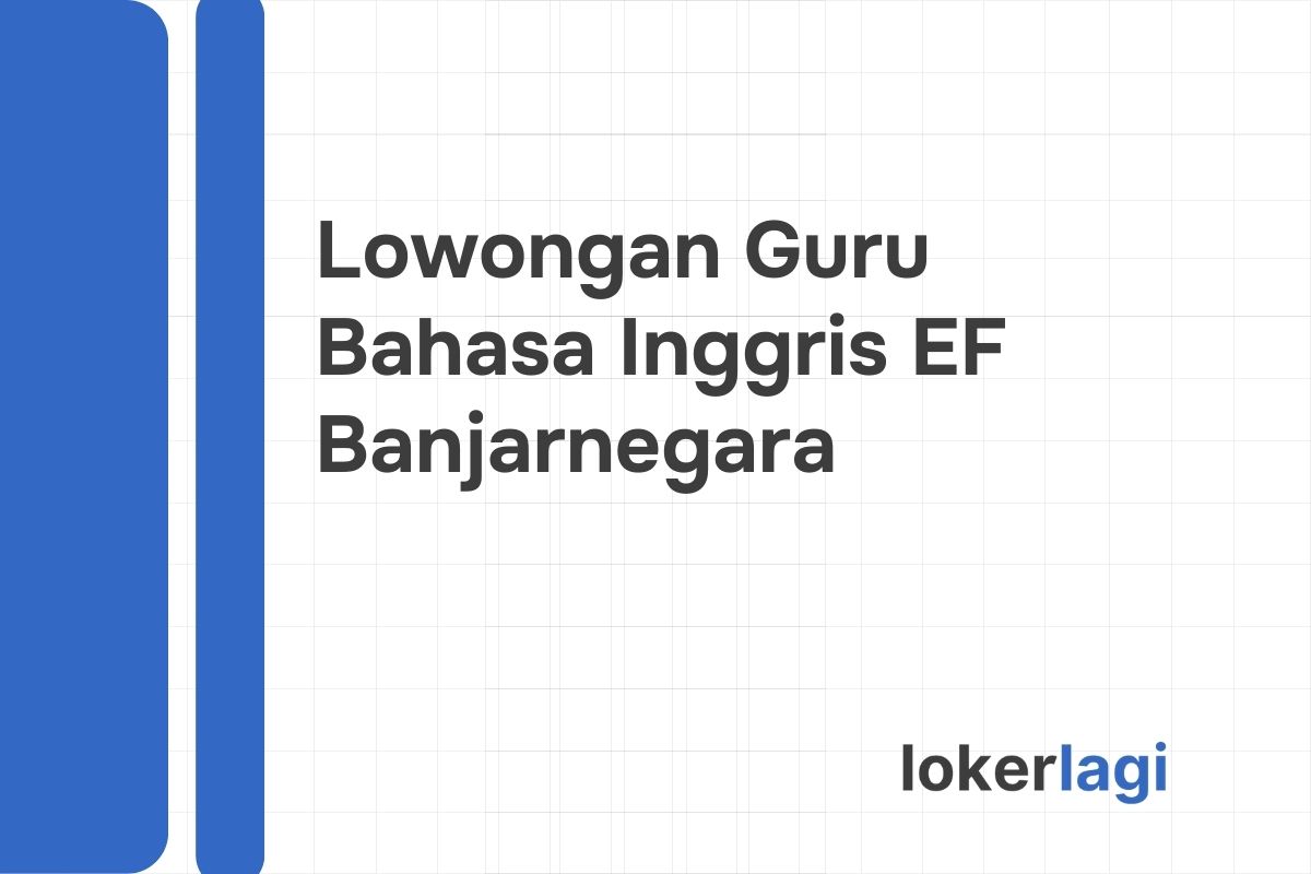 Lowongan Guru Bahasa Inggris EF Banjarnegara