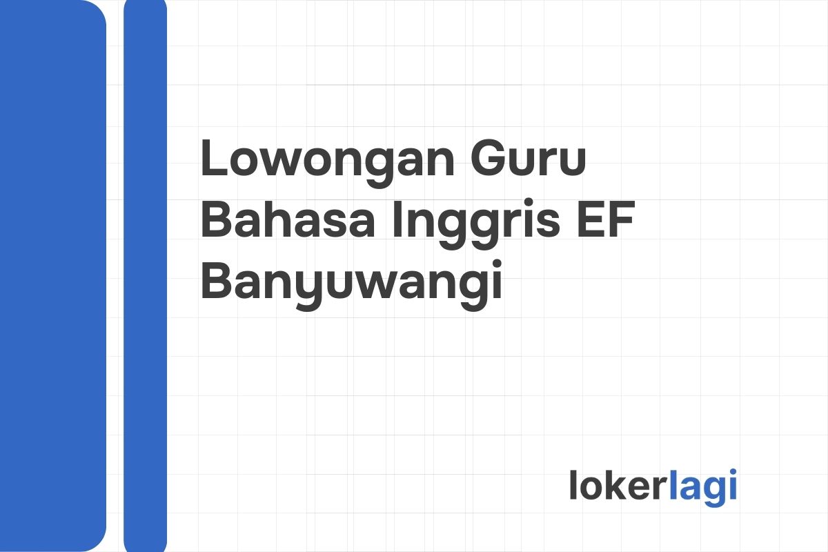 Lowongan Guru Bahasa Inggris EF Banyuwangi