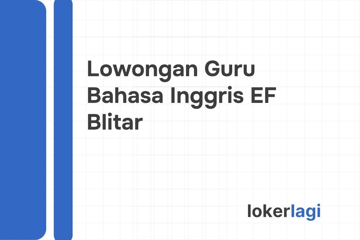 Lowongan Guru Bahasa Inggris EF Blitar