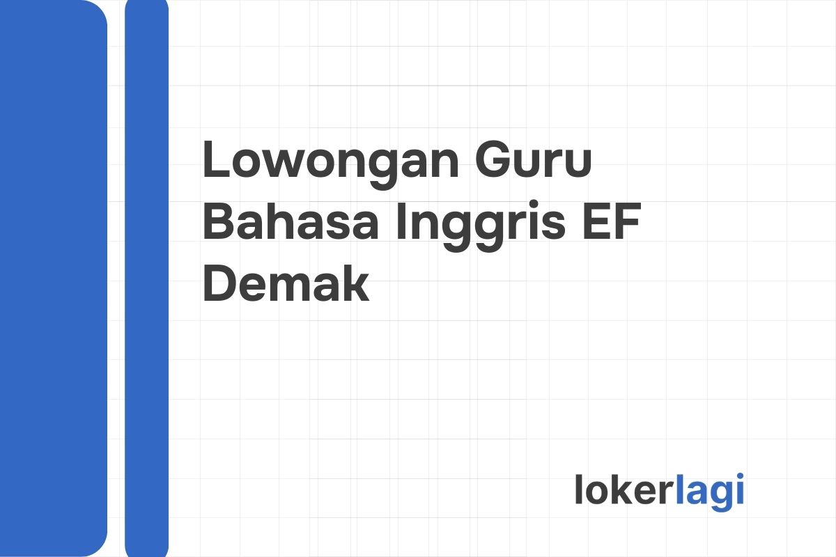 Lowongan Guru Bahasa Inggris EF Demak