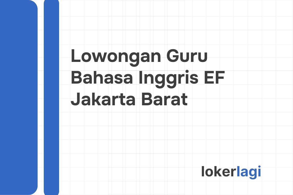 Lowongan Guru Bahasa Inggris EF Jakarta Barat