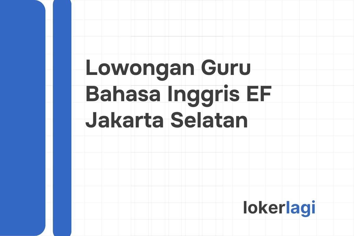 Lowongan Guru Bahasa Inggris EF Jakarta Selatan