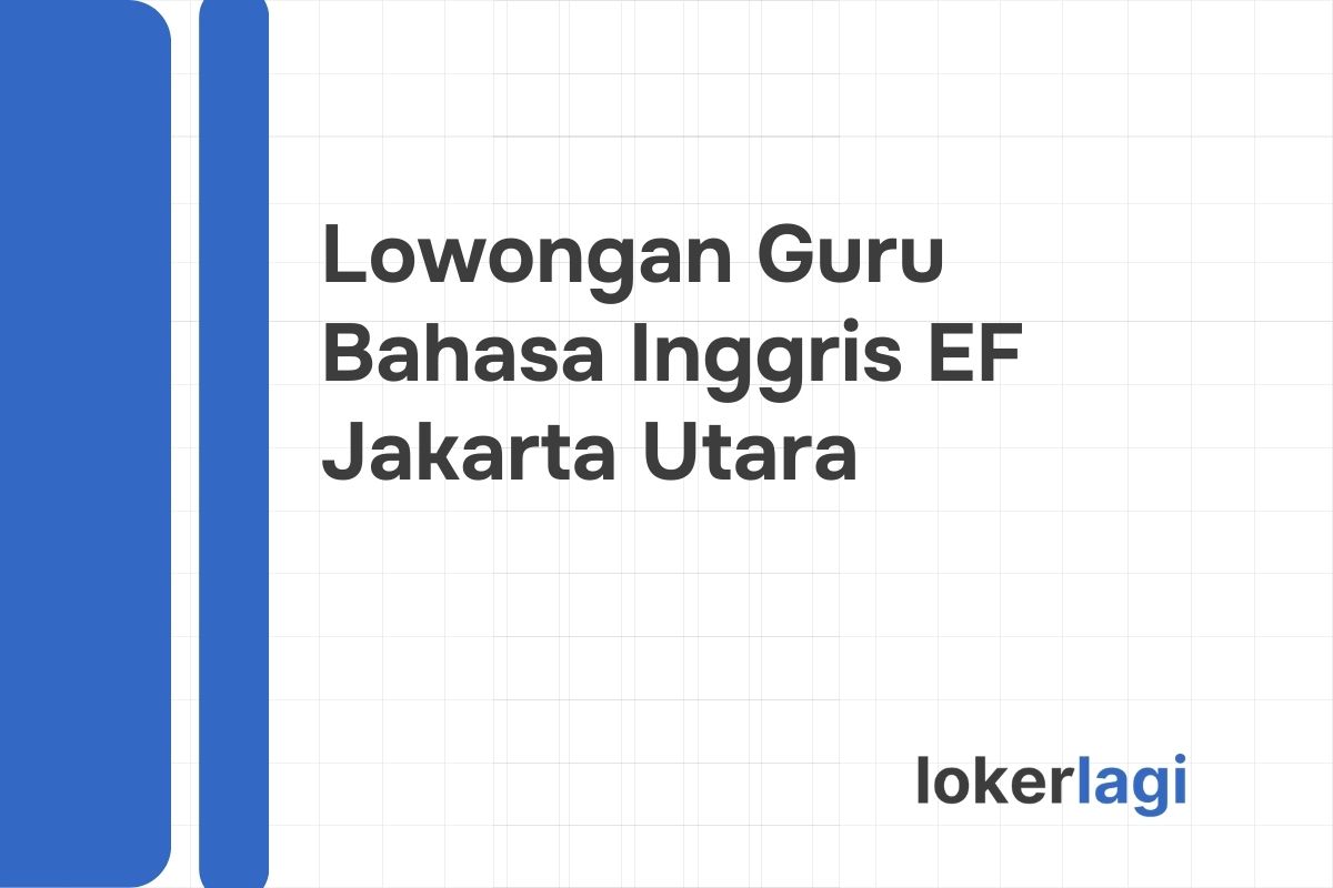 Lowongan Guru Bahasa Inggris EF Jakarta Utara