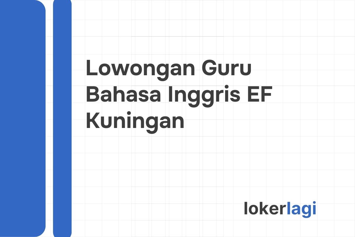Lowongan Guru Bahasa Inggris EF Kuningan