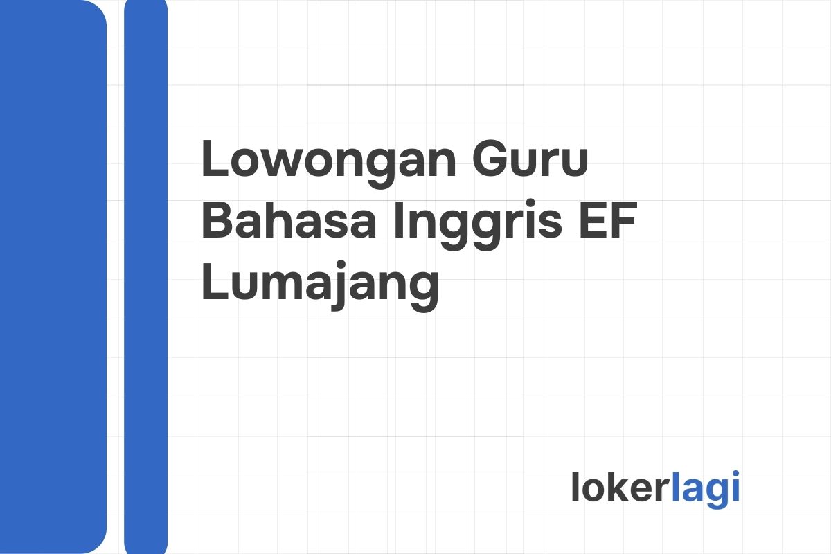 Lowongan Guru Bahasa Inggris EF Lumajang