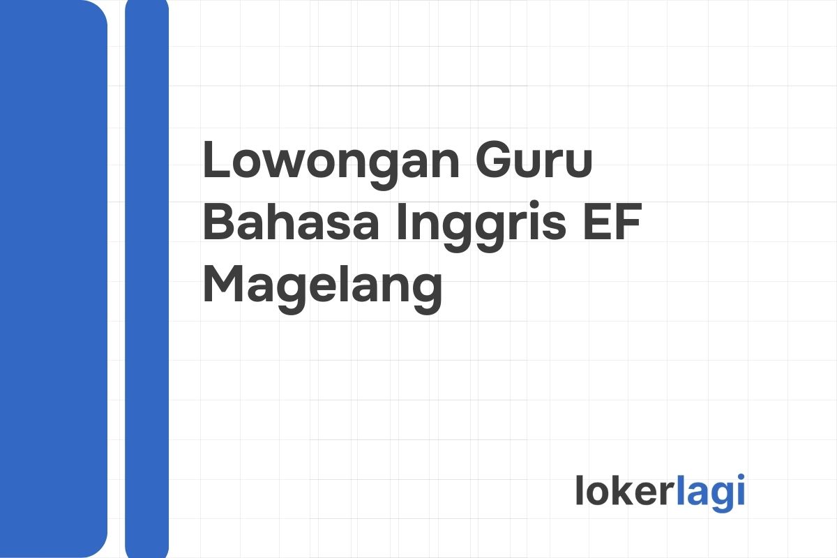 Lowongan Guru Bahasa Inggris EF Magelang