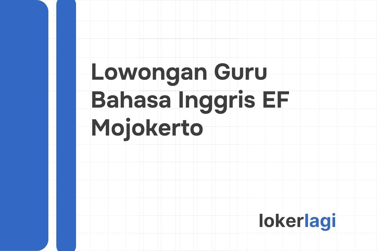 Lowongan Guru Bahasa Inggris EF Mojokerto