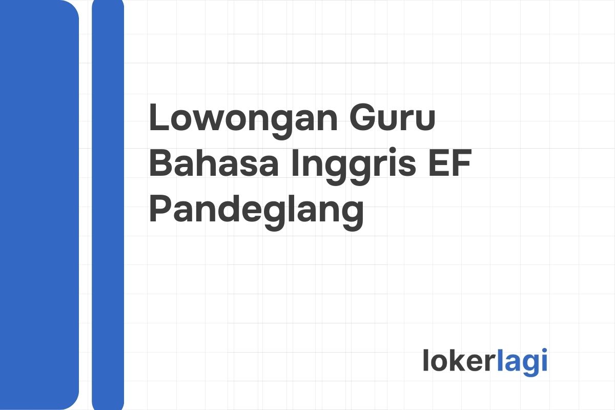Lowongan Guru Bahasa Inggris EF Pandeglang