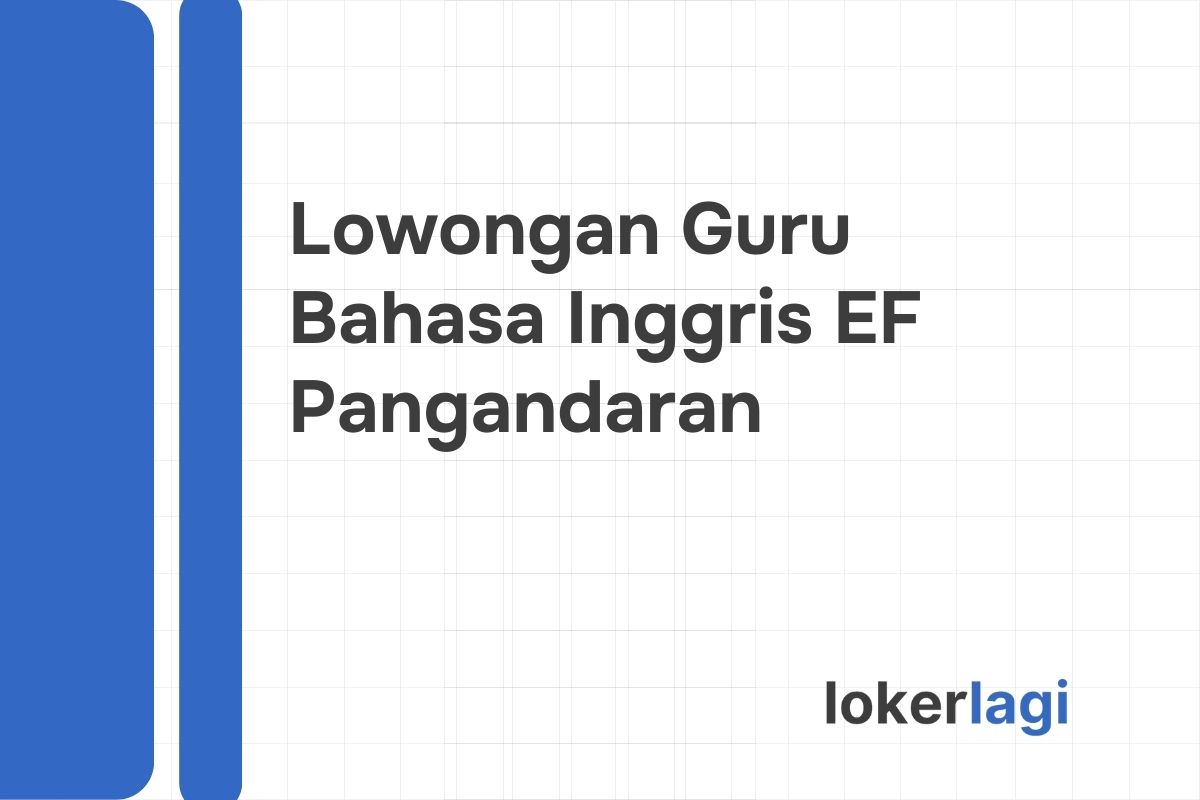 Lowongan Guru Bahasa Inggris EF Pangandaran