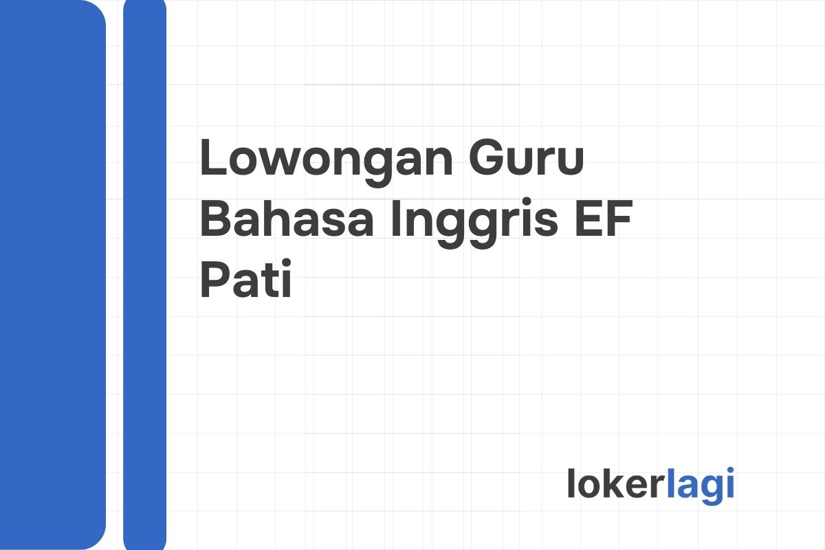 Lowongan Guru Bahasa Inggris EF Pati