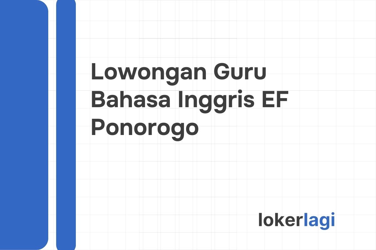 Lowongan Guru Bahasa Inggris EF Ponorogo