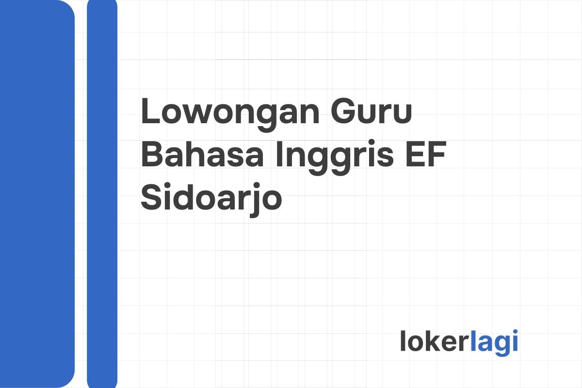 Lowongan Guru Bahasa Inggris EF Sidoarjo