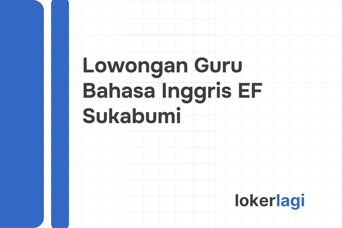 Lowongan Guru Bahasa Inggris EF Sukabumi