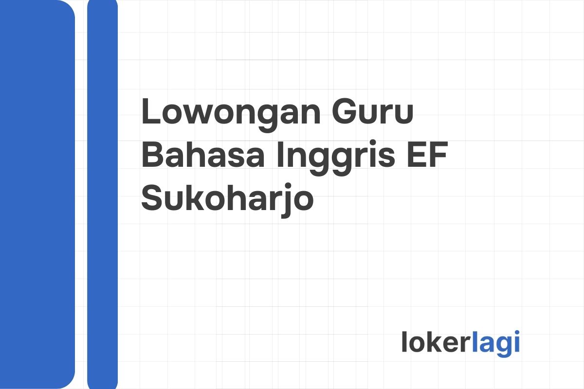 Lowongan Guru Bahasa Inggris EF Sukoharjo