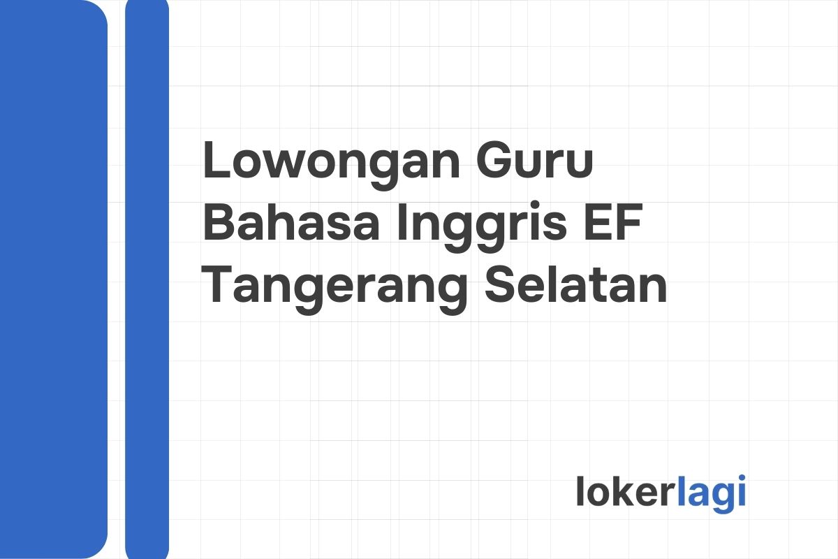 Lowongan Guru Bahasa Inggris EF Tangerang Selatan